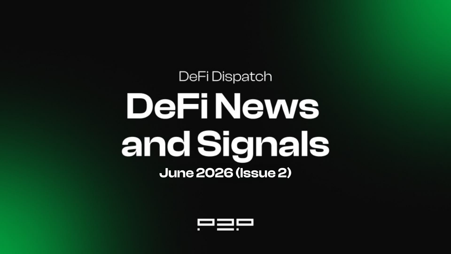 DeFi Dispatch: DeFi News and Signals June 2026 (Issue 2)